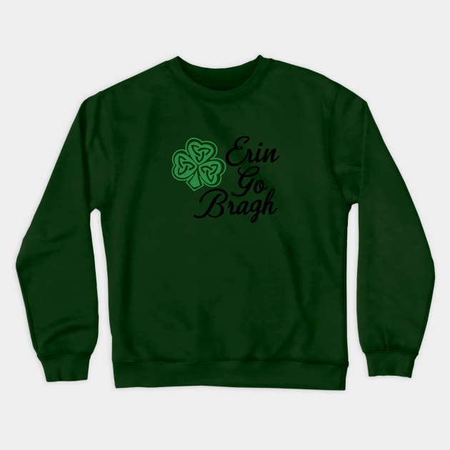 St. Patrick's Day - Erin Go Bragh Crewneck Sweatshirt by Sbrown1521